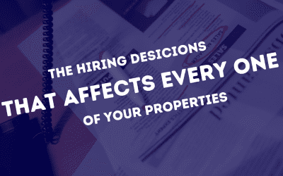 The Hiring Decision That Affects Every One of Your Properties