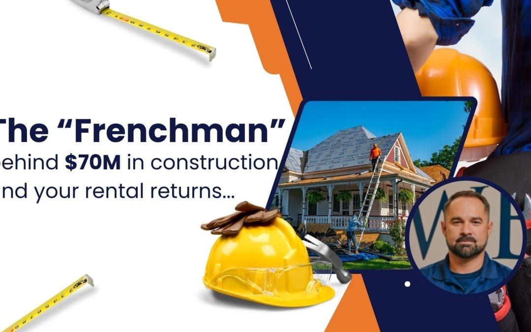 The "Frenchman" behind $70M in construction and your rental returns...